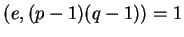 $ (e, (p-1)(q-1)) = 1$